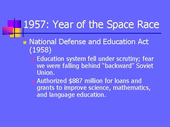 1957: Year of the Space Race n National Defense and Education Act (1958) n