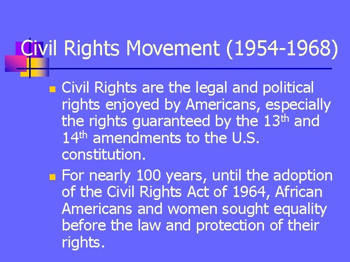 Civil Rights Movement (1954 -1968) n n Civil Rights are the legal and political