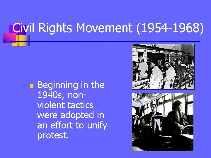 Civil Rights Movement (1954 -1968) n Beginning in the 1940 s, nonviolent tactics were