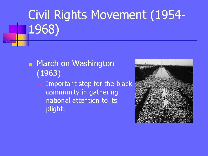 Civil Rights Movement (19541968) n March on Washington (1963) n Important step for the