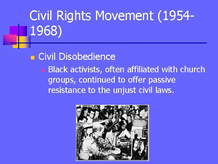 Civil Rights Movement (19541968) n Civil Disobedience n Black activists, often affiliated with church