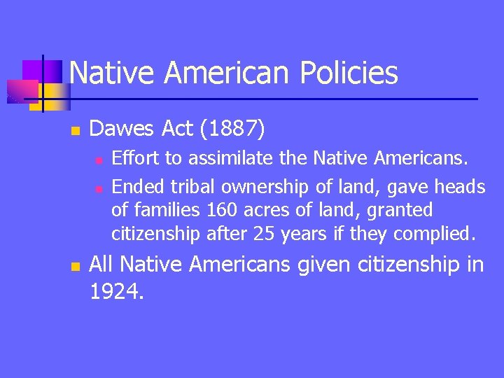 Native American Policies n Dawes Act (1887) n n n Effort to assimilate the