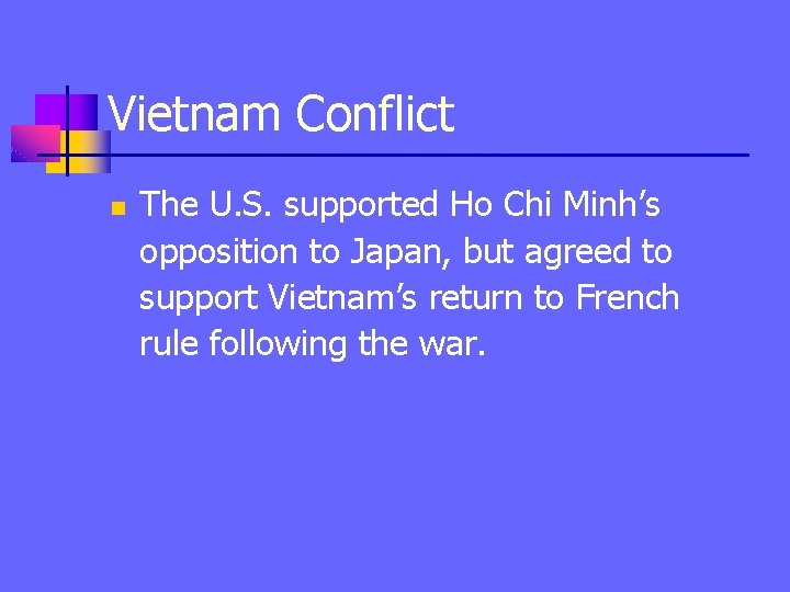 Vietnam Conflict n The U. S. supported Ho Chi Minh’s opposition to Japan, but