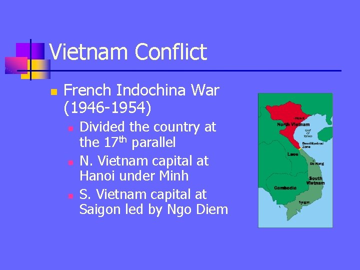 Vietnam Conflict n French Indochina War (1946 -1954) n n n Divided the country