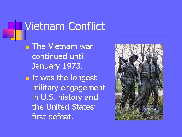 Vietnam Conflict n n The Vietnam war continued until January 1973. It was the
