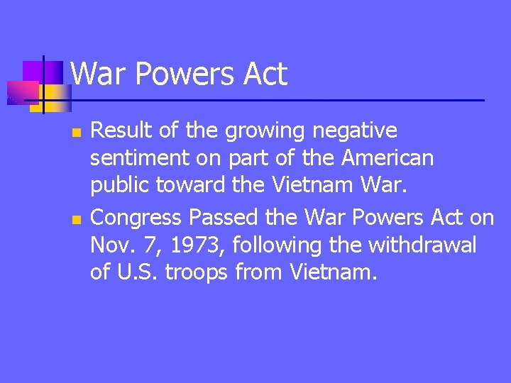 War Powers Act n n Result of the growing negative sentiment on part of