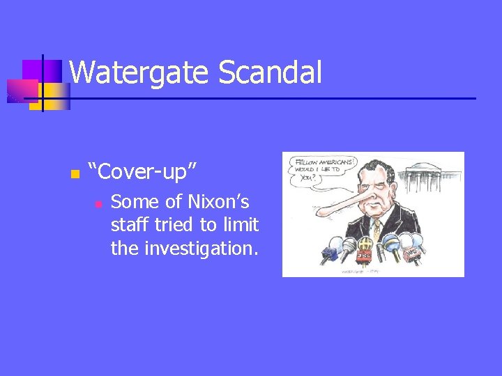 Watergate Scandal n “Cover-up” n Some of Nixon’s staff tried to limit the investigation.