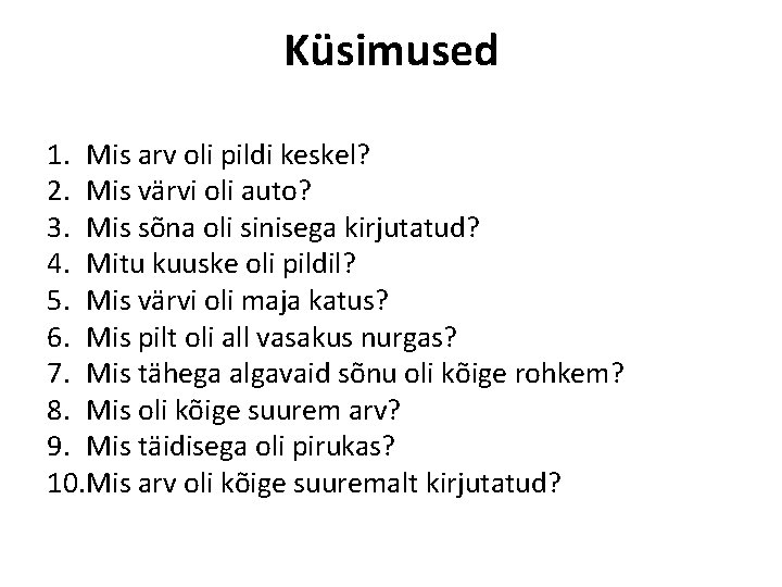 Küsimused 1. Mis arv oli pildi keskel? 2. Mis värvi oli auto? 3. Mis