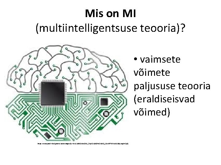 Mis on MI (multiintelligentsuse teooria)? • vaimsete võimete paljususe teooria (eraldiseisvad võimed) https: //encrypted-tbn