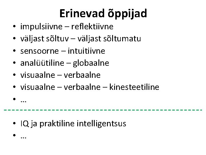 Erinevad õppijad • • impulsiivne – reflektiivne väljast sõltuv – väljast sõltumatu sensoorne –