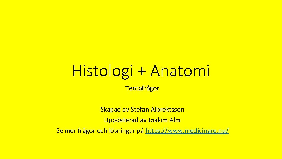 Histologi + Anatomi Tentafrågor Skapad av Stefan Albrektsson Uppdaterad av Joakim Alm Se mer