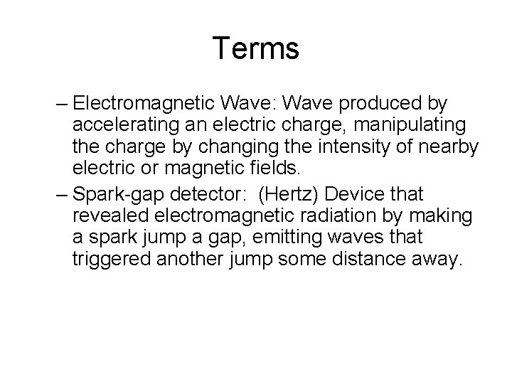 Terms – Electromagnetic Wave: Wave produced by accelerating an electric charge, manipulating the charge
