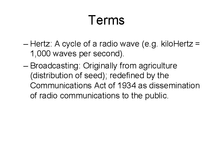 Terms – Hertz: A cycle of a radio wave (e. g. kilo. Hertz =