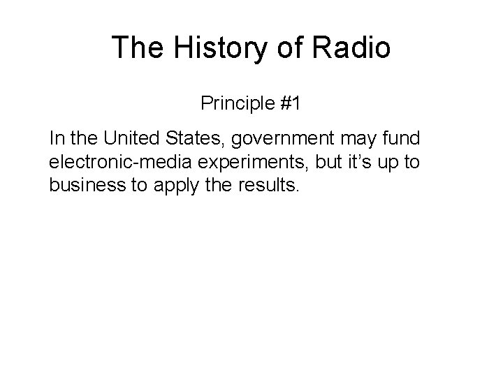 The History of Radio Principle #1 In the United States, government may fund electronic-media