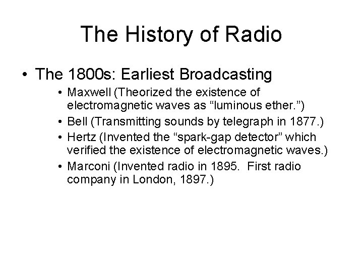 The History of Radio • The 1800 s: Earliest Broadcasting • Maxwell (Theorized the