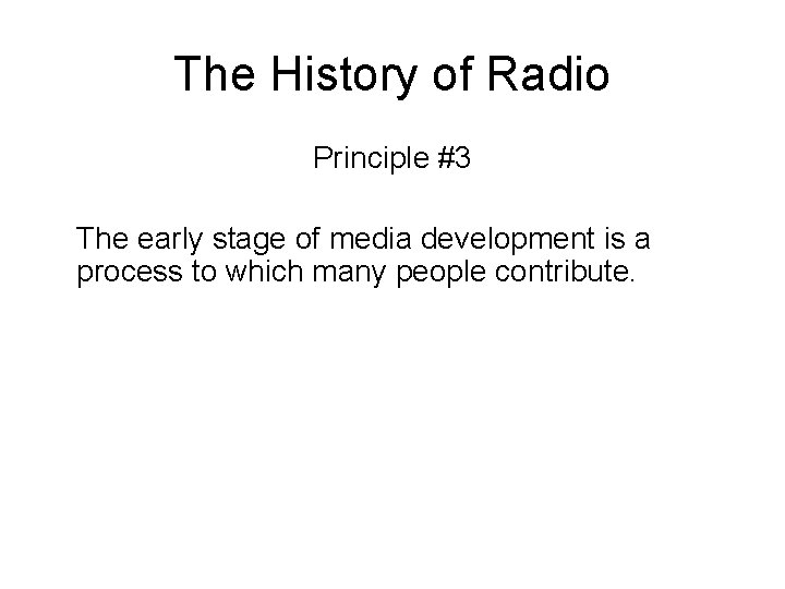 The History of Radio Principle #3 The early stage of media development is a