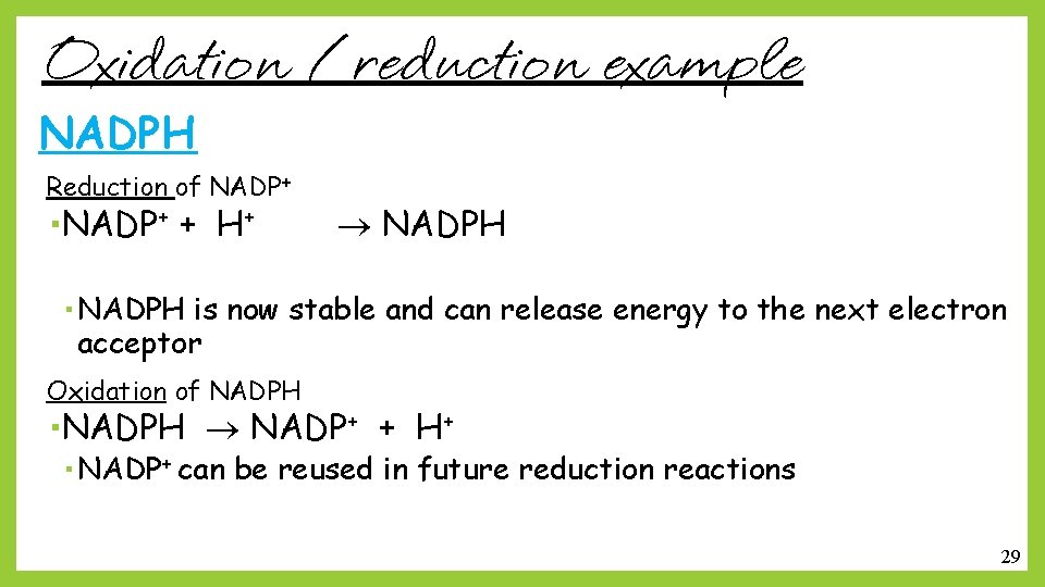 Oxidation / reduction example NADPH Reduction of NADP+ + H+ NADPH is now stable