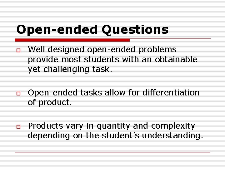 Open-ended Questions o o o Well designed open-ended problems provide most students with an