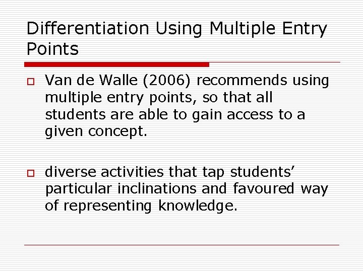 Differentiation Using Multiple Entry Points o o Van de Walle (2006) recommends using multiple
