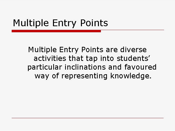 Multiple Entry Points are diverse activities that tap into students’ particular inclinations and favoured