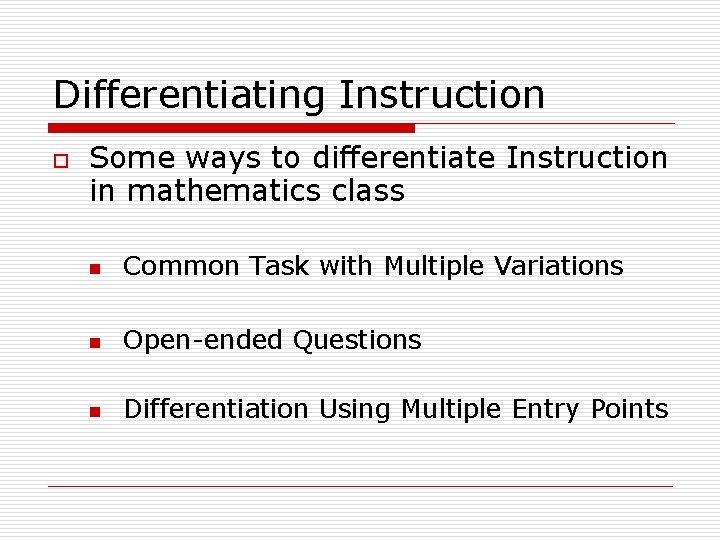Differentiating Instruction o Some ways to differentiate Instruction in mathematics class n Common Task