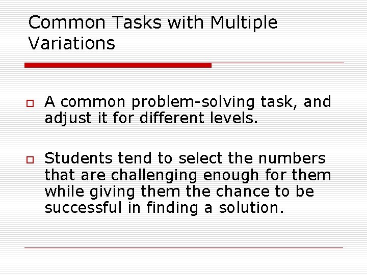 Common Tasks with Multiple Variations o o A common problem-solving task, and adjust it