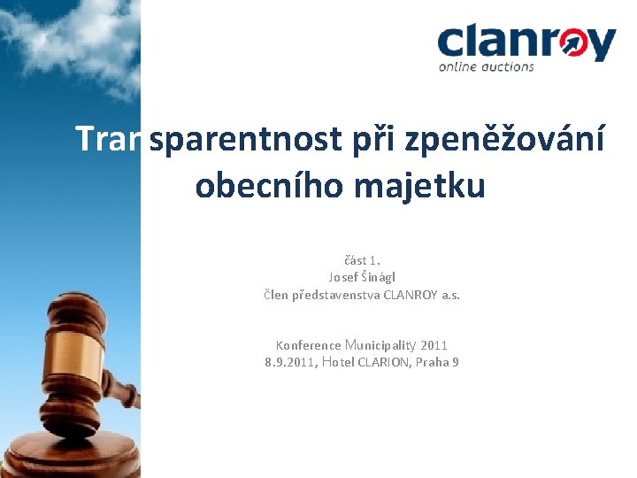 Transparentnost při zpeněžování obecního majetku část 1. Josef Šinágl člen představenstva CLANROY a. s.