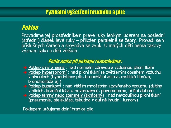 Fyzikální vyšetření hrudníku a plic Poklep Provádíme jej prostředníkem pravé ruky lehkým úderem na Fyzikální vyšetření hrudníku a plic Poklep Provádíme jej prostředníkem pravé ruky lehkým úderem na