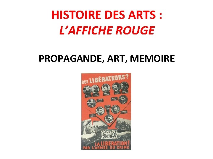 HISTOIRE DES ARTS : L’AFFICHE ROUGE PROPAGANDE, ART, MEMOIRE 