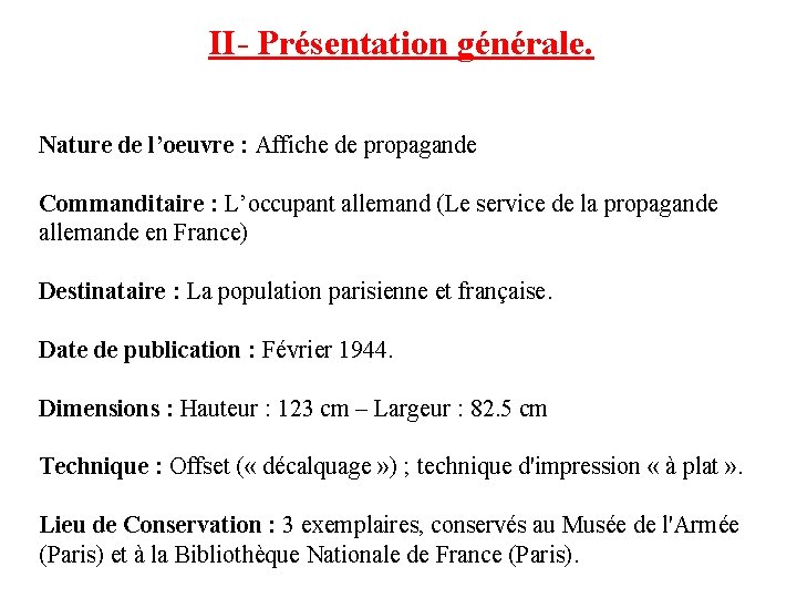 II- Présentation générale. Nature de l’oeuvre : Affiche de propagande Commanditaire : L’occupant allemand