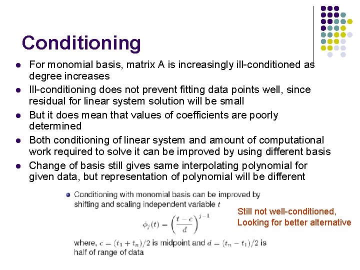 Conditioning l l l For monomial basis, matrix A is increasingly ill-conditioned as degree