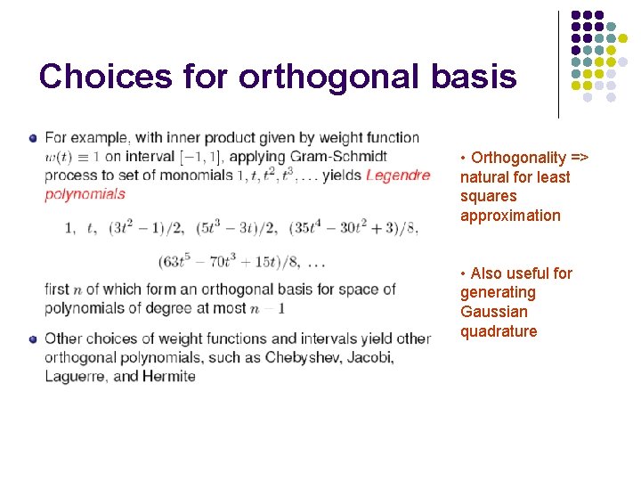 Choices for orthogonal basis • Orthogonality => natural for least squares approximation • Also