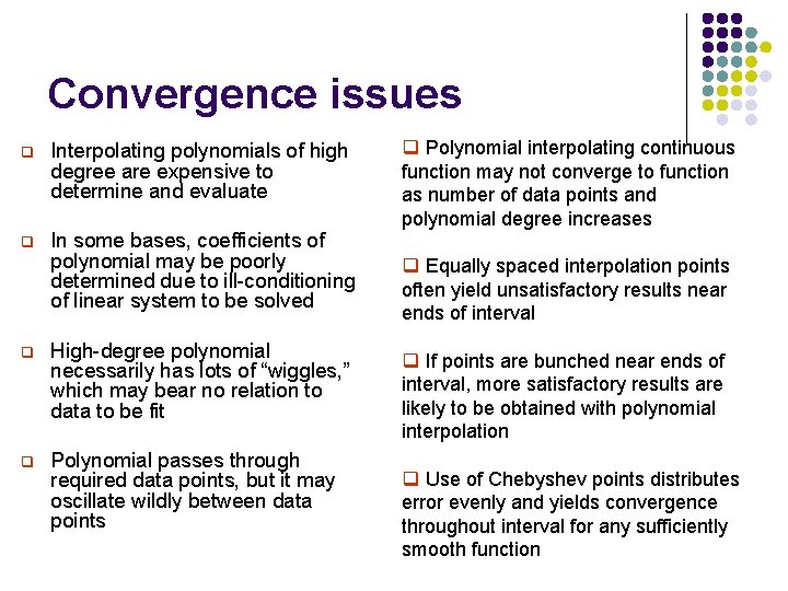 Convergence issues q Interpolating polynomials of high degree are expensive to determine and evaluate