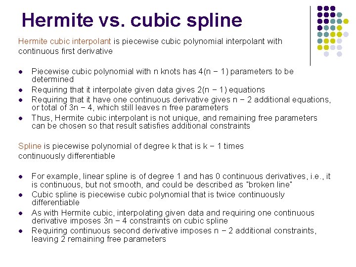 Hermite vs. cubic spline Hermite cubic interpolant is piecewise cubic polynomial interpolant with continuous
