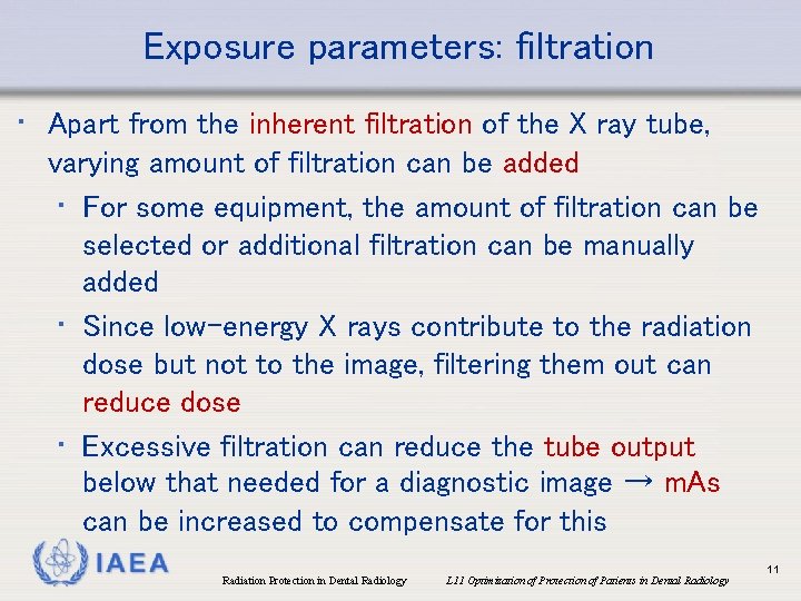 Exposure parameters: filtration • Apart from the inherent filtration of the X ray tube,