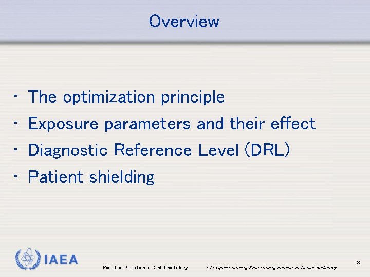 Overview • • The optimization principle Exposure parameters and their effect Diagnostic Reference Level