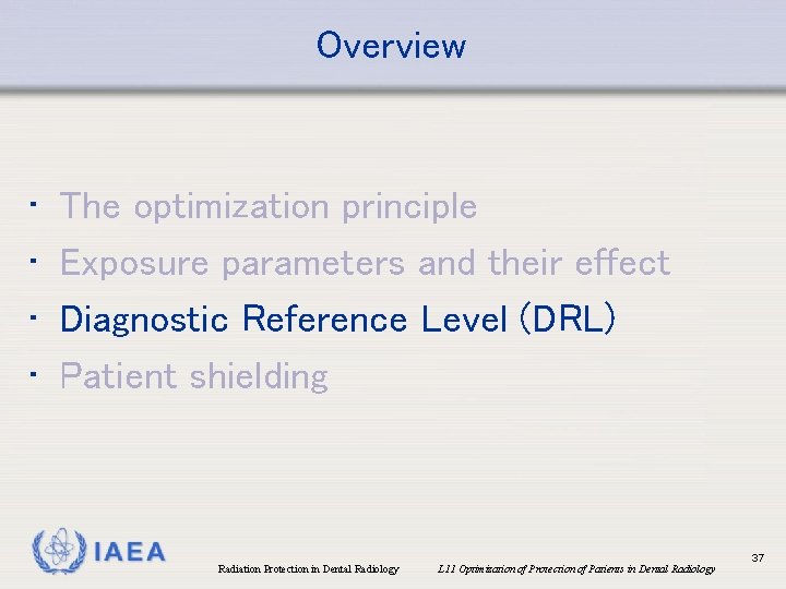 Overview • • The optimization principle Exposure parameters and their effect Diagnostic Reference Level