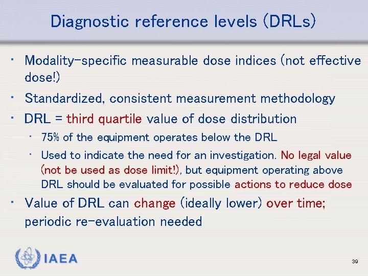 Diagnostic reference levels (DRLs) • Modality-specific measurable dose indices (not effective dose!) • Standardized,