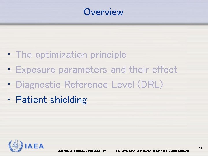 Overview • • The optimization principle Exposure parameters and their effect Diagnostic Reference Level