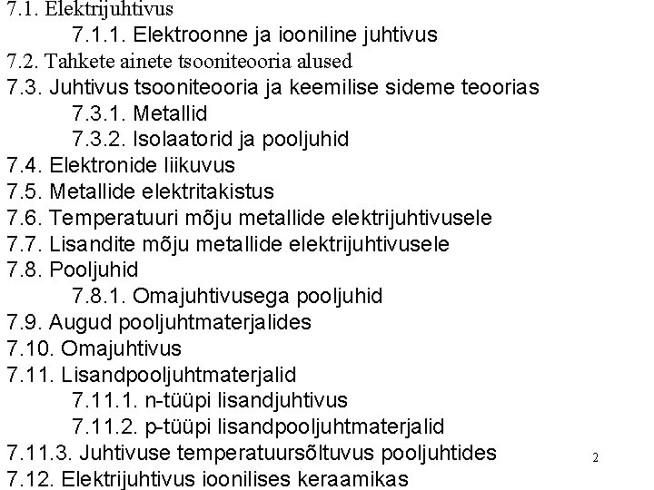 7. 1. Elektrijuhtivus 7. 1. 1. Elektroonne ja iooniline juhtivus 7. 2. Tahkete ainete