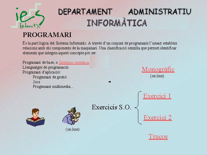 PROGRAMARI És la part lògica del Sistema Informàtic. A través d’un conjunt de programaris