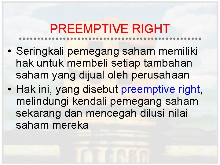 PREEMPTIVE RIGHT • Seringkali pemegang saham memiliki hak untuk membeli setiap tambahan saham yang