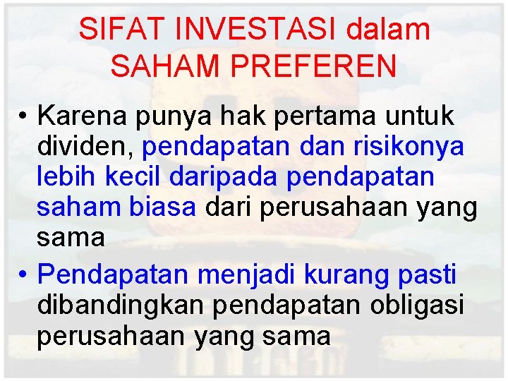 SIFAT INVESTASI dalam SAHAM PREFEREN • Karena punya hak pertama untuk dividen, pendapatan dan