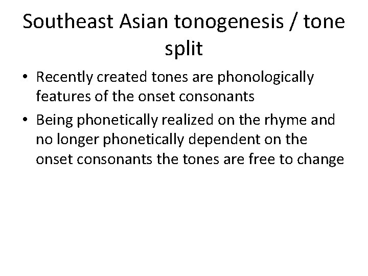 Southeast Asian tonogenesis / tone split • Recently created tones are phonologically features of