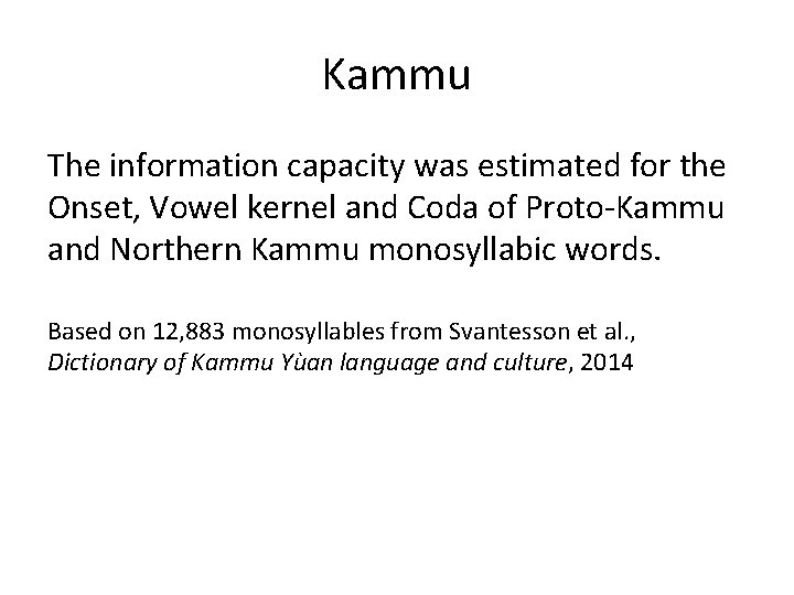 Kammu The information capacity was estimated for the Onset, Vowel kernel and Coda of