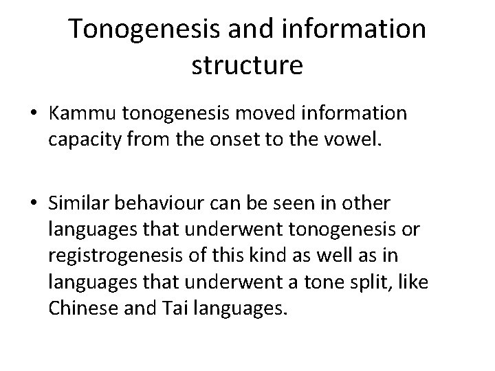 Tonogenesis and information structure • Kammu tonogenesis moved information capacity from the onset to