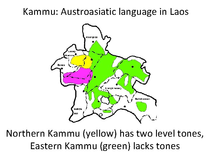 Kammu: Austroasiatic language in Laos Northern Kammu (yellow) has two level tones, Eastern Kammu