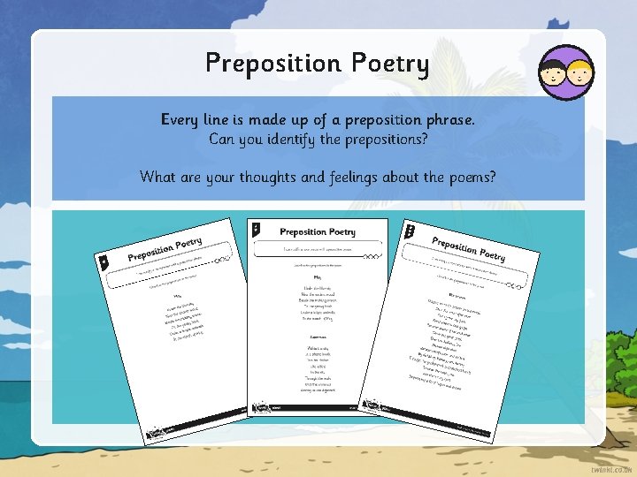 Preposition Poetry Every line is made up of a preposition phrase. Can you identify