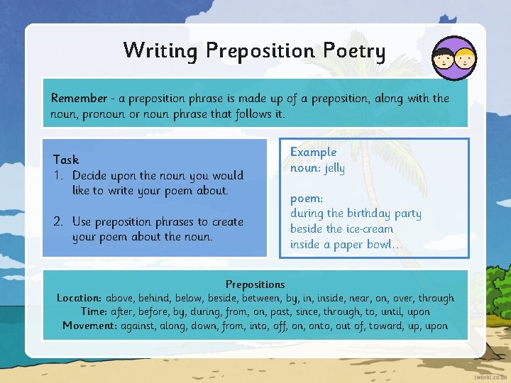 Writing Preposition Poetry Remember a preposition phrase is made up of a preposition, along