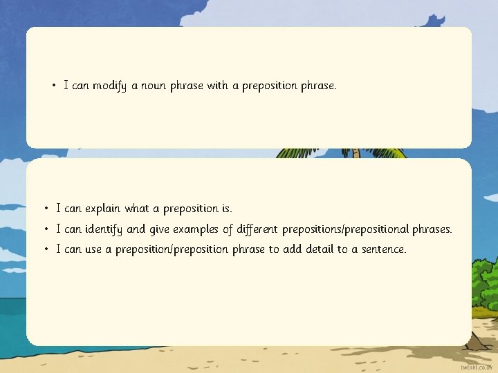  • I can modify a noun phrase with a preposition phrase. • I